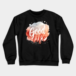 Good Life Crewneck Sweatshirt